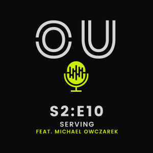 OU Podcast S2:E10 - Serving (Feat. Michael Owczarek)