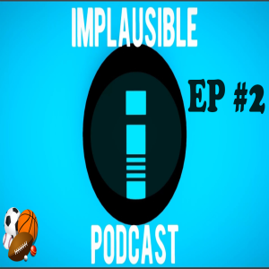 Implausible Podcast Episode #2 ║ What Does It Mean To Be Clutch ?