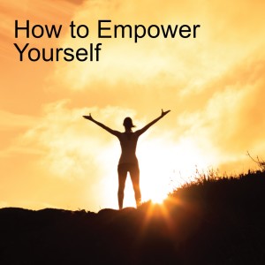 How to Empower Yourself