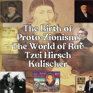 The Birth of Proto-Zionism: The World of Rav Tzvi Hirsch Kalischer