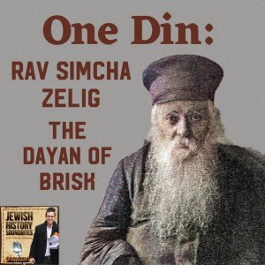 One Din: Rav Simcha Zelig the Dayan of Brisk