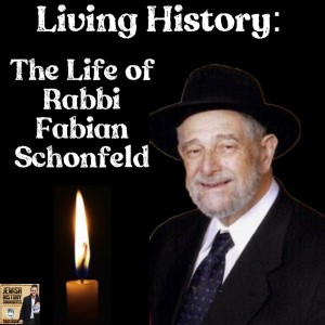 Living History: The Life of Rabbi Fabian Schonfeld Part I