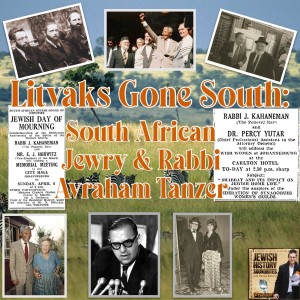Litvaks Gone South: South African Jewry & Rabbi Avraham Tanzer