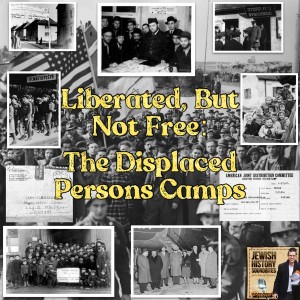 Liberated But Not Free: The Displaced Persons Camps