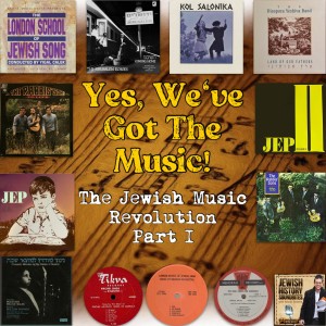 Yes, We’ve Got the Music! The Jewish Music Revolution Part I