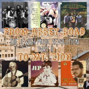 From Abbey Road to Mt. Zion: The Jewish Music Revolution Part II