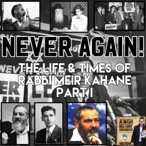 Never Again! The Life & Times of Rabbi Meir Kahane Part I