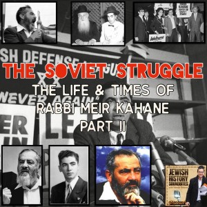 The Soviet Struggle: The Life & Times of Rabbi Meir Kahane Part II