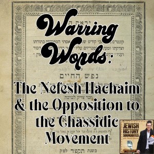 Warring Words: The Nefesh Hachaim & the Opposition to the Chassidic Movement