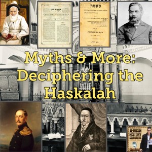 Myths & More: Deciphering the Haskalah