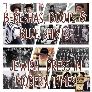 Bekeshas, Boots & Blue Shirts: Jewish Dress in Modern Times