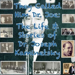 They Called him Dr. Joe: The Life & Stories of Dr. Joseph Kaminetsky Part I
