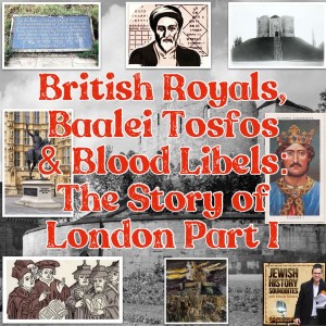 British Royals, Baalei Tosfos & Blood Libels: The Story of London Part I