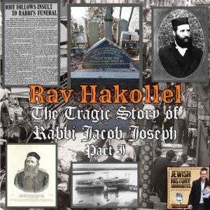 Rav Hakollel: The Tragic Story of Rabbi Jacob Joseph Part I