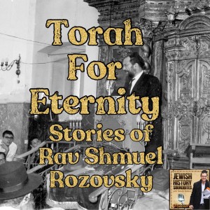 Torah for Eternity: Stories of Rav Shmuel Rozovsky