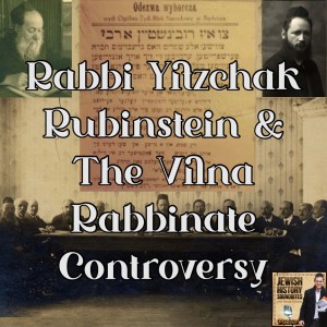 Rabbi Yitzchak Rubinstein & The Vilna Rabbinate Controversy