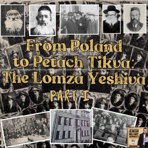 From Poland to Petach Tikva: The Lomza Yeshiva Part I