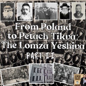 From Poland to Petach Tikva: The Lomza Yeshiva Part II