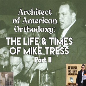 Architect of American Orthodoxy: The Life & Times of Mike Tress Part II