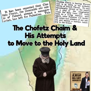 The Chofetz Chaim & His Attempts to Move to the Holy Land