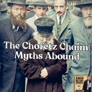 The Chofetz Chaim: Myths Abound