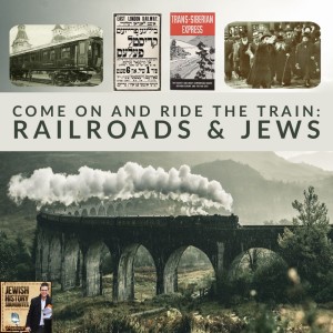 Come on and Ride the Train: Railroads & Jews