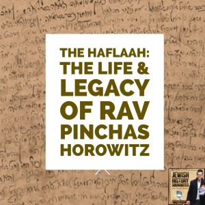 The Haflaah: The Life & Legacy of Rav Pinchas Horowitz