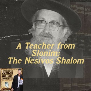 A Teacher from Slonim: The Nesivos Shalom Part I