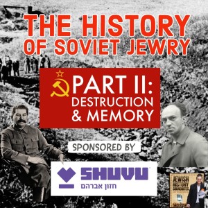 The History of Soviet Jewry Part II: Destruction & Memory