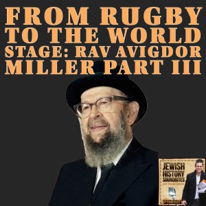 From Rugby to the World Stage: Rav Avigdor Miller Part III