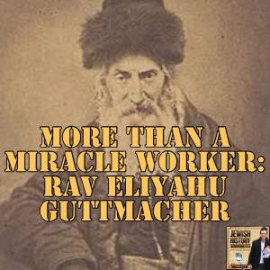 More than a Miracle Worker: Rav Eliyahu Guttmacher