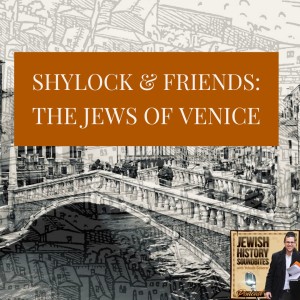 Shylock & Friends: The Jews of Venice