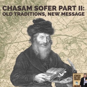 Chasam Sofer Part II: Old Traditions, New Message