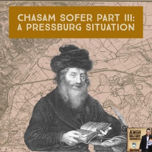 Chasam Sofer Part III: A Pressburg Situation