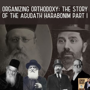 Organizing Orthodoxy: The Story of the Agudath Harabonim Part I