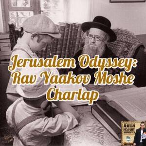 Jerusalem Odyssey: Rav Yaakov Moshe Charlap