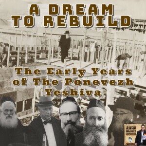 A Dream to Rebuild: The Early Years of Ponovezh Yeshiva