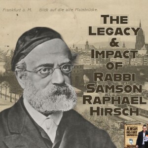 The Legacy & Impact of Rabbi Samson Raphael Hirsch