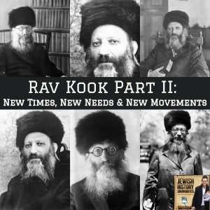 Rav Kook Part II: New Times, New Needs & New Movements