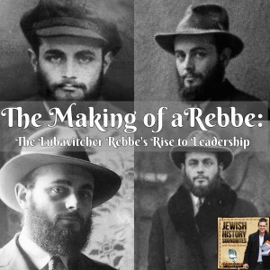 The Making of a Rebbe: The Lubavitcher Rebbe's Rise to Leadership