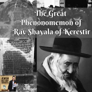 The Great Phenomenon of Reb Shayala of Kerestir