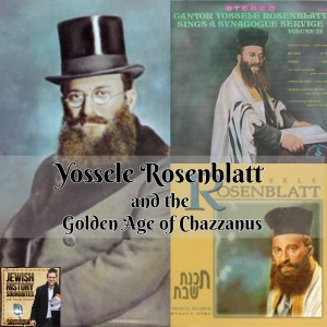 Yossele Rosenblatt and the Golden Age of Chazzanus