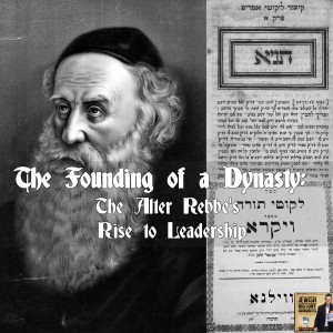 The Founding of a Dynasty: The Alter Rebbe's Rise to Leadership