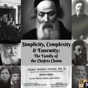 Simplicity, Complexity & Enormity: The Family of the Chofetz Chaim