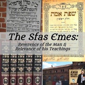 The Sfas Emes: Reverence of The Man & Relevance of His Teachings