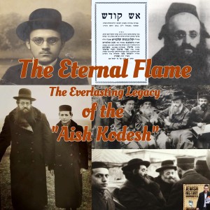 The Eternal Flame: The Everlasting Legacy of the "Aish Kodesh"