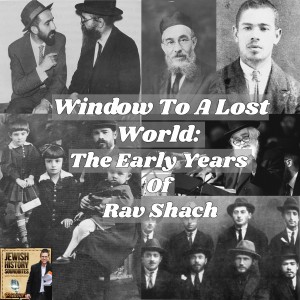 Window To A Lost World: The Early Years of Rav Shach
