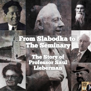 From Slabodka to The Seminary: The Story of Professor Saul Lieberman