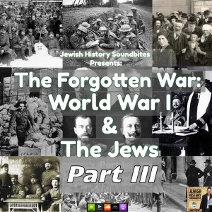 WWI & The Jews Part III: Yeshivas on the Run & Turning the Tide of the War
