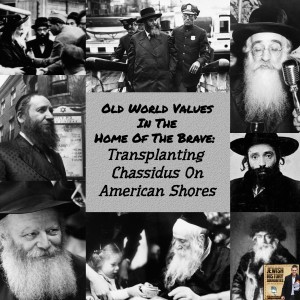 Old World Values in the Home of the Brave: Transplanting Chassidus on American Shores